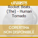 Rocket Beats (The) - Human Tornado cd