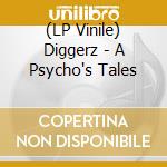 (LP Vinile) Diggerz - A Psycho's Tales lp vinile di Diggerz
