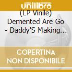 (LP Vinile) Demented Are Go - Daddy'S Making Monsters (7
