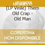 (LP Vinile) Them Old Crap - Old Man