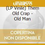(LP Vinile) Them Old Crap - Old Man vinile