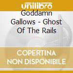 Goddamn Gallows - Ghost Of The Rails cd