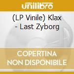 (LP Vinile) Klax - Last Zyborg vinile