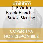 (LP Vinile) Brook Blanche - Brook Blanche lp vinile di Brook Blanche