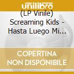 (LP Vinile) Screaming Kids - Hasta Luego Mi Amor vinile