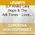 (LP Vinile) Lara Hope & The Ark-Tones - Love You To Life lp vinile di Lara Hope & The Ark