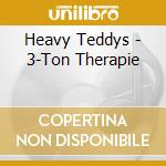 Heavy Teddys - 3-Ton Therapie cd