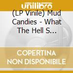 (LP Vinile) Mud Candies - What The Hell S Wrong With Heaven lp vinile di Mud Candies
