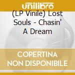(LP Vinile) Lost Souls - Chasin' A Dream vinile