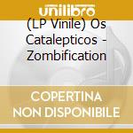 (LP Vinile) Os Catalepticos - Zombification vinile