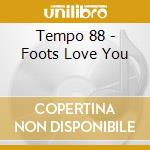 Tempo 88 - Foots Love You cd musicale di Tempo 88