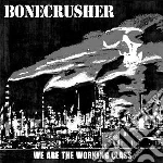 Bonecrusher - We Are The Working Class cd