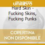 Hard Skin - Fucking Skins, Fucking Punks cd