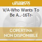V/A-Who Wants To Be A..-16Tr- cd