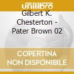 Gilbert K. Chesterton - Pater Brown 02 cd musicale di Gilbert K. Chesterton