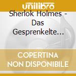 Sherlok Holmes - Das Gesprenkelte Band - cd musicale di Sherlok Holmes