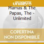 Mamas & The Papas, The - Unlimited cd musicale di MAMAS & PAPAS