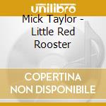 Mick Taylor - Little Red Rooster cd