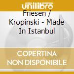Friesen / Kropinski - Made In Istanbul cd