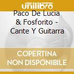 Paco De Lucia & Fosforito - Cante Y Guitarra cd musicale di De lucia paco