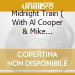 Midnight Train ( With Al Cooper & Mike Bloomfield) cd musicale di DYLAN BOB