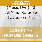 (Music Dvd) 20 All Yime Karaoke Favourites / Various cd musicale