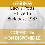 Lacy / Potts - Live In Budapest 1987 cd musicale di LACY STEVE & POTTS STEVE