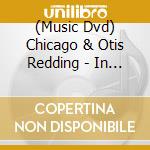 (Music Dvd) Chicago & Otis Redding - In Concert/ Live In Montery cd