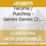 Tacuma / Puschnig - Gemini Gemini (2 Cd) cd musicale di Tacuma / Puschnig