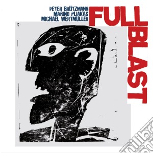 Peter Brotzmann / Marino Pliakas / Michael Wertmuller - Full Blast cd musicale di BRTOTZMANN PETER