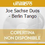 Joe Sachse Duos - Berlin Tango cd musicale di SACHSE JOE DUOS