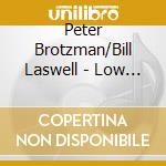 Peter Brotzman/Bill Laswell - Low Life/Last Exit cd