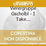 Vierergruppe Gscholbl - I Take Everything