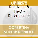 Rolf Kuhn & Tri-O - Rollercoaster