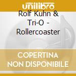 Rolf Kuhn & Tri-O - Rollercoaster cd