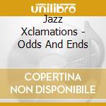 Jazz Xclamations - Odds And Ends cd musicale di Jazz Xclamations