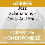Jazz Xclamations - Odds And Ends cd
