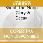 Shoot The Moon - Glory & Decay