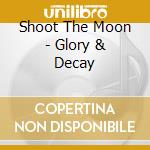 Shoot The Moon - Glory & Decay cd