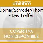 Dorner/Schroder/Thom - Das Treffen cd musicale di Dorner/Schroder/Thom