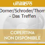 Dorner/Schroder/Thom - Das Treffen cd