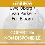 Uwe Oberg / Evan Parker - Full Bloom cd