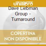 Dave Liebman Group - Turnaround cd musicale di Dave Liebman Group