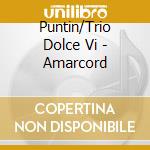 Puntin/Trio Dolce Vi - Amarcord cd musicale di Puntin/Trio Dolce Vi