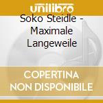 Soko Steidle - Maximale Langeweile cd musicale di Soko Steidle