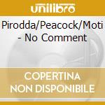 Pirodda/Peacock/Moti - No Comment cd