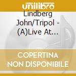 Lindberg John/Tripol - (A)Live At Roulette, Nyc
