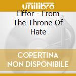 Elffor - From The Throne Of Hate cd musicale di Elffor