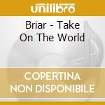 Briar - Take On The World cd