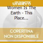 Women Is The Earth - This Place -reissue- cd musicale di Women Is The Earth